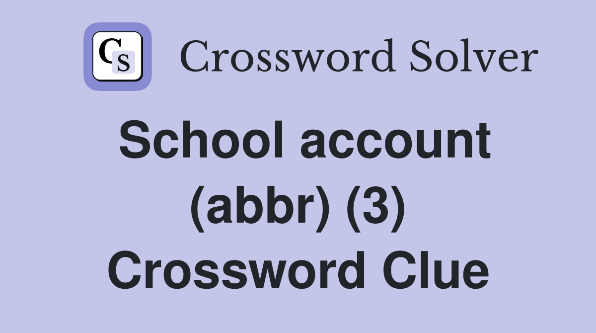 school-account-abbr-3-crossword-clue-answers-crossword-solver